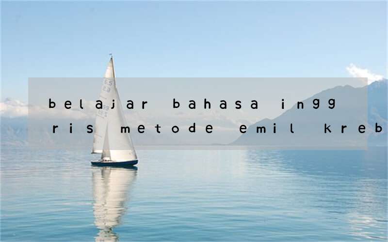 belajar bahasa inggris metode emil krebs pena sang mahasiswa